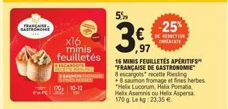 française gastronomie  x16 minis feuilletés  escaroots recette riesling  saumon fromage fines herbes  170, 10-12  5,29  €  ,97  -25%  rebection  16 minis feuilletés apéritifs "française de gastronomie