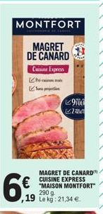 MONTFORT  MAGRET DE CANARD Cuisine Express  Sans projection  ✓970€ M  MAGRET DE CANARD "MAISON MONTFORT" 290 9  € CUISINE EXPRESS  19 Le kg: 21,34 €. 