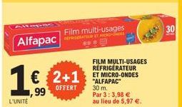 Alfapac  1€ 2+1  OFFERT  1,99  L'UNITÉ  Film multi-usages  FILM MULTI-USAGES RÉFRIGÉRATEUR ET MICRO-ONDES "ALFAPAC 30 m. Par 3:3,98 €  au lieu de 5,97 €.  30 