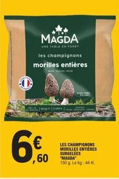 magda  une table en foret  les champignons morilles entières  8092 pers  ,60  les champignons morilles entieres surgelées "magda" 150 g. le kg: 44 €.  burcle 