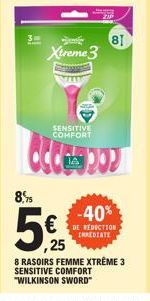 8,9  5  Xtreme 3  ,25  SENSITIVE COMFORT  81  POJ  -40%  DE REDUCTION IMEDIATE  8 RASOIRS FEMME XTRÊME 3  SENSITIVE COMFORT "WILKINSON SWORD" 