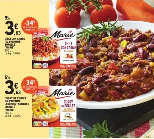 5,50  -34% €be reduction 63  inmediate  chili con carne riz parfumé  surgele  "marie" 950 g le kg: 3,82€.  5,50  36,63  curry de poulet riz parfumé légumes fondants  surgele  "marie"  950 g  le kg: 3,