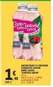 par 2  zinc  l'infusion  d'hibiscus  1  antion  40  contrcontrex  green  antioxydant  inc  l'infusion  d'hibiscus  €"contrex green"  75 cl.  antioxydant à l'infusion d'hibiscus saveur müre cassis  par