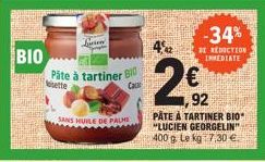 BIO  Pâte à tartiner sette  Lure  SANS HUILE DE PALMI  BIO Call  4%2  292  -34%  DE REDUCTION INMEDIATE  €  PÂTE À TARTINER BIO "LUCIEN GEORGELIN" 400 g. Le kg 7,30 €.  92 