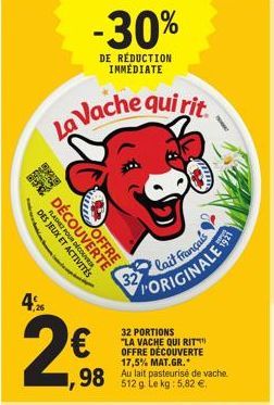 -30%  DE RÉDUCTION IMMÉDIATE  La Vache qui rit  POUR  DÉCOUVERTE  DES JEUX ETATS  lange dag  4,26  2€  DUVRIR  1,98  32  32 PORTIONS "LA VACHE QUI RIT OFFRE DÉCOUVERTE 17,5% MAT.GR.*  lait français  P