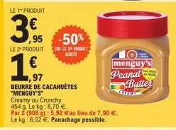 le 1 produit  3€  le 2º produit  €  ,95 -50%  so le pro achete  menguy's  peanut  butter 