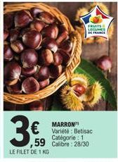 3€  FRUITS  LEGUMES  DE FRANCE  BE  MARRON Variété: Betisac Catégorie : 1 ,59 Calibre: 28/30  LE FILET DE 1 KG 