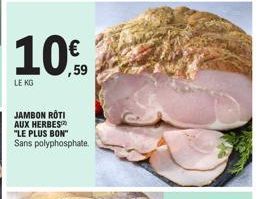 10.0  LE KG  JAMBON ROTI AUX HERBES "LE PLUS BON" Sans polyphosphate. 