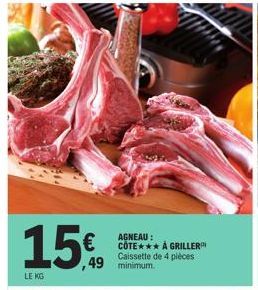 LE KG  15€  ,49  AGNEAU: COTE*** Å GRILLER Caissette de 4 pièces minimum. 