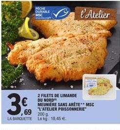 3€  PECHE DURABLE MSC  l'Atelier  2 FILETS DE LIMANDE DU NORD MEUNIERE SANS ARÊTE** MSC "L'ATELIER POISSONNERIE"  ,69 2009  LA BARQUETTE Le kg: 18,45 € 