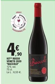 FRUIT  leger  leget  ant  PERSONNALITE  ,90  IGT ROSSO VENETO 2020 "BACCOLO" 12% vol.  75 cl.  Le L: 6,53 €.  Baccole 