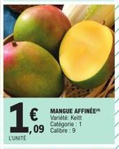 L'UNITÉ  1€  MANGUE AFFINÉE Variété: Keitt Catégorie: 1 1,09 Calibre: 9 