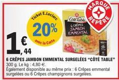 Ele  20%  avec la Carte  Cour Table PEPER  & CREPES SAMBON EAMENTAL  44  6 CRÊPES JAMBON EMMENTAL SURGELÉES "CÔTÉ TABLE™ 300 g. Le kg: 4,80 €.  Egalement disponible au même prix : 6 Crêpes emmental su