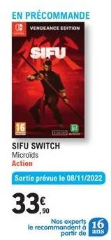 en précommande  vengeance edition  sifu  sifu switch microïds  action  sortie prévue le 08/11/2022  33.  le recommandent à 16 partir de ans  