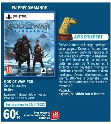 en précommande  ps5  godowar  ragnarok  18  god of war ps5 sony interactive action  également disponible en version ps4 au prix de 53,49€.  sortie prévue le 09/11/2022  nos experts  60% le recommanden