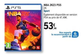 NBA 2K23 PS5  2K  Sport  NBAZK23 Également disponible en version  PS4 au prix de 47,49€.  PSS  ENTY  53  ,90  le recommandant 6  Nos experts  partir de ans 