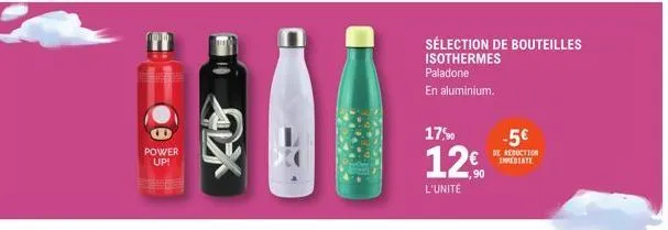 power  up!  x  sélection de bouteilles isothermes paladone  en aluminium.  17%  120  1,90  l'unité  -5€  de reduction immediate 