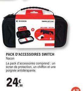 BIGBEN  TRAVEL  WELUSER INCLUS  PACK D'ACCESSOIRES SWITCH Nacon  Le pack d'accessoires comprend : un écran de protection, un chiffon et une poignée antidérapante.  24% 