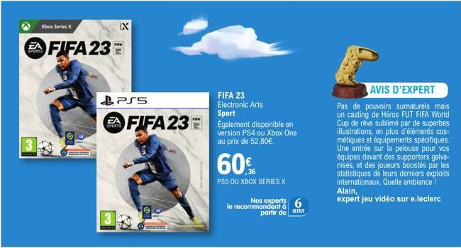 Xbox Series X  FIFA 23  IX  PS5  FIFA 231  FIFA 23 Electronic Arts Sport Également disponible en version PS4 ou Xbox One au prix de 52,80€.  60%  PS5 OU XBOX SERIES X  Nos experts 6 le recommandent à 