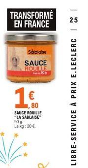 TRANSFORMÉ 25  EN FRANCE  Sablaise  SAUCE ROULLE  1.€.  10  80  SAUCE ROUILLE "LA SABLAISE" 90 g.  Le kg: 20 €. 