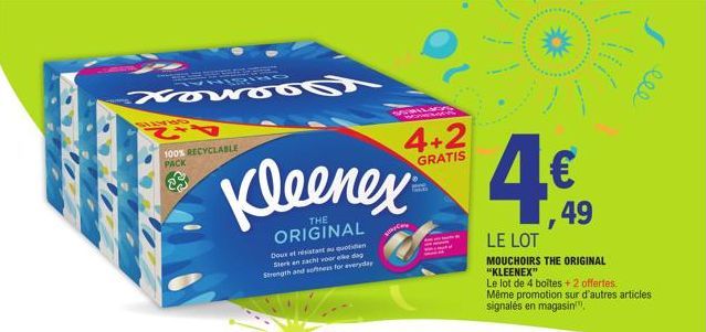 TVHERING  Nowoo02  MAYES  100% RECYCLABLE PACK  Kleenex 4€  49  Doux et résistant au quotidien Sterk en zacht voor elke dag Strength and softness for everyday  parte  GRATIS  LE LOT  MOUCHOIRS THE ORI