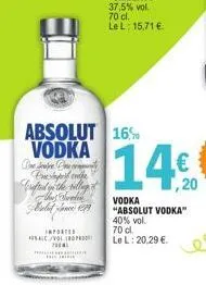 absolut 16% vodka  one super one  freshapert entle  crafted on the villag thu's sweden ned jan  inported al/vol  700al heroe  vodka "absolut vodka" 40% vol.  70 cl.  le l: 20,29 €.  1,20 