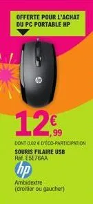 offerte pour l'achat du pc portable hp  12€  dont 0.02 € d'éco-participation souris filaire usb réf. e5e76aa  hp  ambidextre (droitier ou gaucher) 