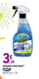 PRATIC  Degivrant Pare Brise Audenryssar  3€  ,50 DEGIVRANT PARE-BRISE PRATIC  500 ml. Le L: 7 €. 