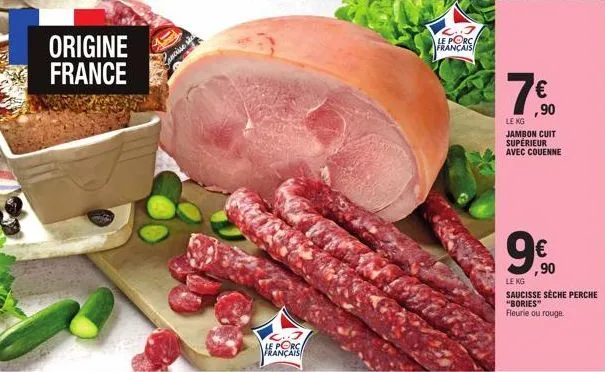 origine france  ancise  le porc français  le porc français  €  ,90  le kg jambon cuit supérieur avec couenne  ,90  le kg  saucisse sèche perche "bories" fleurie ou rouge  