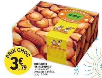 prix  choc  3,19  madeleines "les écureuils" la boite de 500 g emballage individuel. le kg: 7,58 €  *சனைகள்  deleines tomore  vocante 