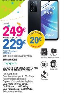 L'UNITE  249€  PRIX PAYE EN CAISSE  229€  TICKET E.Leclerc COMPRIS  DONT 0,02 € D'ÉCO-PARTICIPATION  SMARTPHONE  oppo  Ticket E.Leck  20€  Avec la Carte  GARANTIE CONSTRUCTEUR 2 ANS PIÈCES ET MAIN-D'O