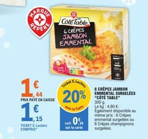 MARQUA  PEPERE  €  44  PRIX PAYÉ EN CAISSE  €  15  TICKET E.Leclerc COMPRIS  Cole Table  6 CRÊPES  JAMBON EMMENTAL  E.Leclere  Ticket  20%  vec la Carte  soit 0%  sur la carte  100  6 CRÊPES JAMBON EM