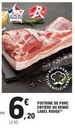 r  6,0  ,20  le kg  € poitrine de porc  entière ou demie label rouge 