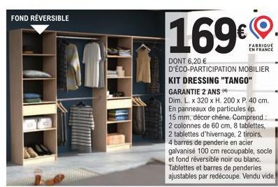 FOND REVERSIBLE  169  DONT 6,20 € D'ÉCO-PARTICIPATION MOBILIER KIT DRESSING "TANGO"  GARANTIE 2 ANS  Dim. L. x 320 x H. 200 x P. 40 cm. En panneaux de particules ép. 15 mm, décor chêne. Comprend 2 col