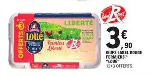 12  offerts  yo  loué  cooperati phim 158  termiers liberté  liberté  30  ,90  ceufs label rouge fermiers  "loue"  12+3 offerts. 