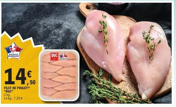 volaille française  14€  filet de poulet "duc"  2 kg. le kg: 7,25 €  duc 
