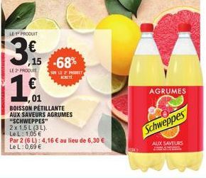 LE 1 PRODUIT  3.  LE 2 PRODUIT  ,15 -68%  50 LE 2 P  €  بس  ,01  BOISSON PÉTILLANTE  AUX SAVEURS AGRUMES "SCHWEPPES"  x 1,5 L (3 L).  Le L: 1,05 €  Par 2 (6 L): 4,16 € au lieu de 6,30 € Le L: 0,69 €  