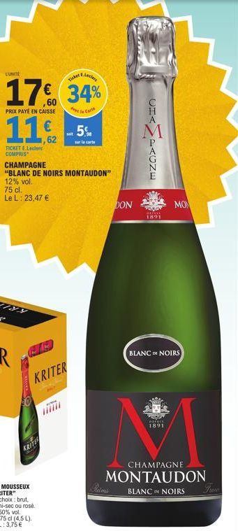 LUNITE  Leclere  Ticker  17€ 34%  de la Carte  PRIX PAYE EN CAISSE  11€  TICKET E.Lecler COMPRIS  CHAMPAGNE  "BLANC DE NOIRS MONTAUDON" 12% vol.  75 cl.  Le L: 23,47 €  KRITES  KRITER  .5%  sur la car