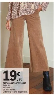 ,95  pantalon évasé velours taille s à l  98% coton,  2% élasthanne  différents coloris disponibles. 