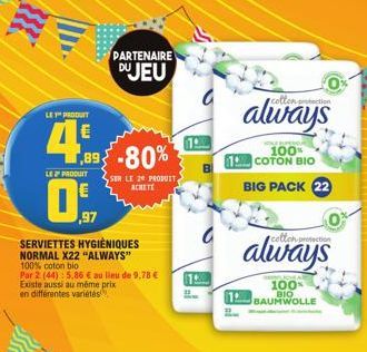 LE PRODUIT  4.9  LE 2" PRODUIT  1,89-80%  SER LE 29 PRODUIT ACHETE  97  SERVIETTES HYGIÈNIQUES  NORMAL X22 "ALWAYS"  PARTENAIRE DUJEU  100% coton bio  Par 2 (44): 5,86 € au lieu de 9,78 € Existe aussi