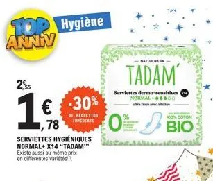top hygiène annin  25  1€ 30%  be reduction  immediate  existe aussi au même prix  en différentes variétés  serviettes hygiéniques coran  normal+ x14 "tadam***  naturopera- tadam'  serviettes dermo-se