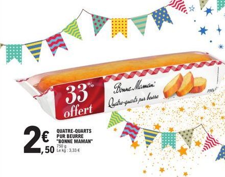 33 Bonne Maman  offert  Quatre-quarts pur beurre  QUATRE-QUARTS  €PUR BEURRE 50 kg: 3.33 €  "BONNE MAMAN"  VI  7504 