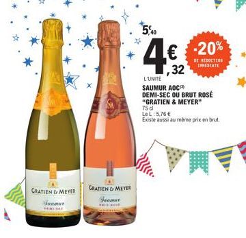 GRATIEN & MEYER  GRATIEN & MEYER Saumar  5,40  € -20%  DE REDUCTION INNESTATE  32  L'UNITE  SAUMUR AOC  DEMI-SEC OU BRUT ROSÉ  "GRATIEN & MEYER"  75 cl  Le L: 5,76 €  Existe aussi au même prix en brut