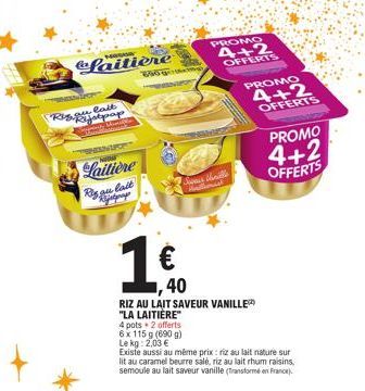 Laitière  NGENTPORT  Risou lait Rijstpap  panty  Sa  NSFORT  Laitière  Rigau lait  BG girte  4 pots 2 offerts  6x 115 g (690 g)  Le kg: 2,03 €  40  RIZ AU LAIT SAVEUR VANILLE "LA LAITIÈRE"  PROMO  Sou