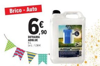 Brico - Auto  6€⁹0  DIFRAMA ADBLUE 5L Le L: 1,38 €  In  AdBlue® DIFRAMA  