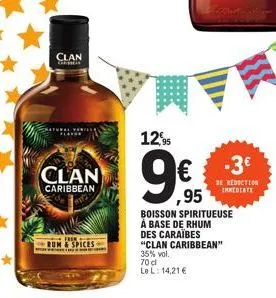 clan  cafati  clan  caribbean  thik  rum&spices  th  12,95  70 d le l: 14,21 €  ,95  boisson spiritueuse à base de rhum des caraïbes "clan caribbean" 35% vol.  -3€  be reduction immediate 