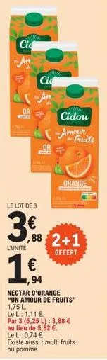 ci  an  an  or  ci  -an  le lot de 3  l'unité  lille  h  or  www  cidou  amour  fruits  ,88 2+1  offert  orange  1,94  nectar d'orange "un amour de fruits" 1,75 l.  le l: 1,11 €.  par 3 (5,25 l): 3,88