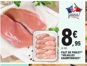 volaille française  ,95  le kg  filet de poulet "volailles champenoises" 