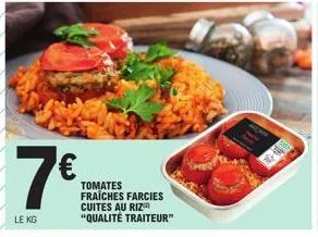 7€  le kg  tomates fraîches farcies cuites au riz "qualité traiteur"  4 