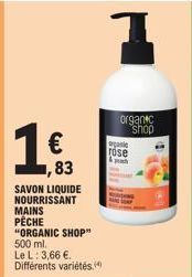 1983  SAVON LIQUIDE NOURRISSANT  MAINS PÊCHE  €  "ORGANIC SHOP" 500 ml.  Le L: 3,66 €. Différents variétés.  organic rose  organic  shop 